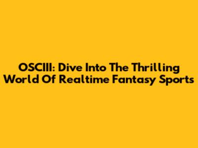 OSCIII: Dive Into The Thrilling World Of Realtime Fantasy Sports