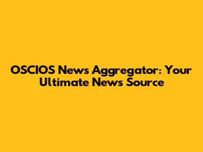 OSCIOS News Aggregator: Your Ultimate News Source