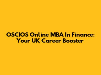 OSCIOS Online MBA In Finance: Your UK Career Booster