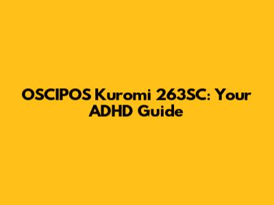 OSCIPOS Kuromi 263SC: Your ADHD Guide