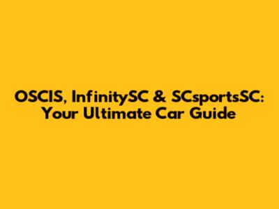 OSCIS, InfinitySC & SCsportsSC: Your Ultimate Car Guide