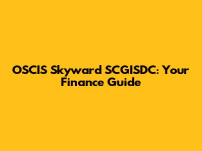 OSCIS Skyward SCGISDC: Your Finance Guide