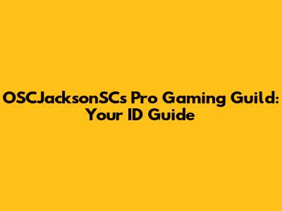 OSCJacksonSC's Pro Gaming Guild: Your ID Guide