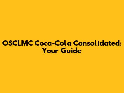 OSCLMC Coca-Cola Consolidated: Your Guide