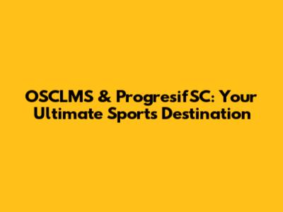 OSCLMS & ProgresifSC: Your Ultimate Sports Destination