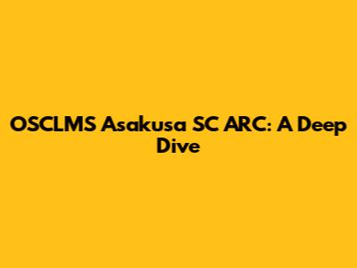 OSCLMS Asakusa SC ARC: A Deep Dive