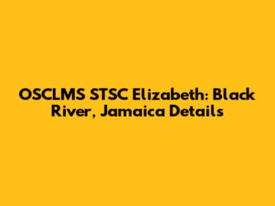 OSCLMS STSC Elizabeth: Black River, Jamaica Details