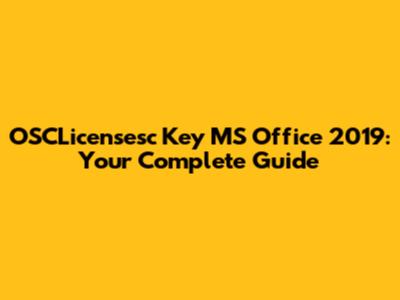 OSCLicensesc Key MS Office 2019: Your Complete Guide