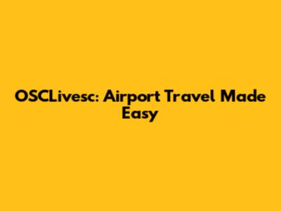OSCLivesc: Airport Travel Made Easy