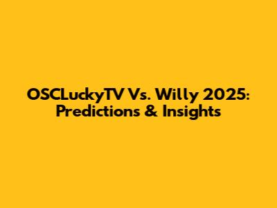 OSCLuckyTV Vs. Willy 2025: Predictions & Insights