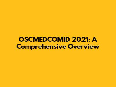 OSCMEDCOMID 2021: A Comprehensive Overview