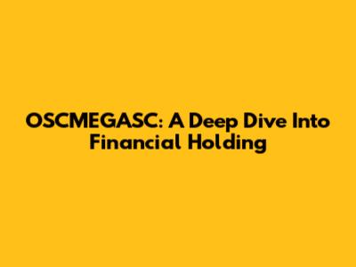 OSCMEGASC: A Deep Dive Into Financial Holding