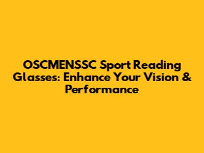 OSCMENSSC Sport Reading Glasses: Enhance Your Vision & Performance