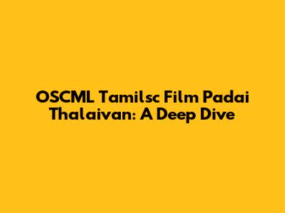 OSCML Tamilsc Film Padai Thalaivan: A Deep Dive
