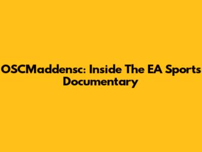 OSCMaddensc: Inside The EA Sports Documentary