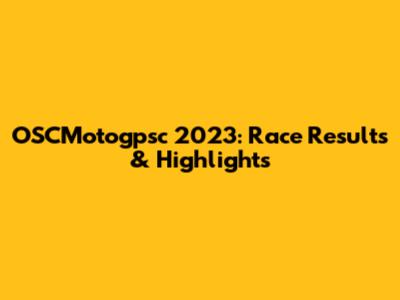 OSCMotogpsc 2023: Race Results & Highlights