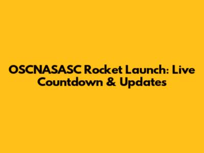 OSCNASASC Rocket Launch: Live Countdown & Updates