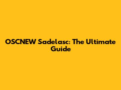 OSCNEW Sadelasc: The Ultimate Guide