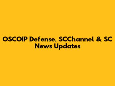 OSCOIP Defense, SCChannel & SC News Updates