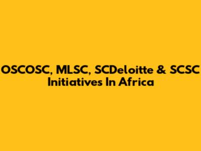 OSCOSC, MLSC, SCDeloitte & SCSC Initiatives In Africa