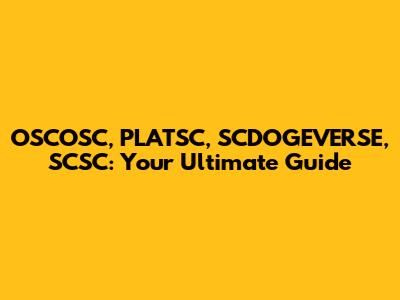 OSCOSC, PLATSC, SCDOGEVERSE, SCSC: Your Ultimate Guide