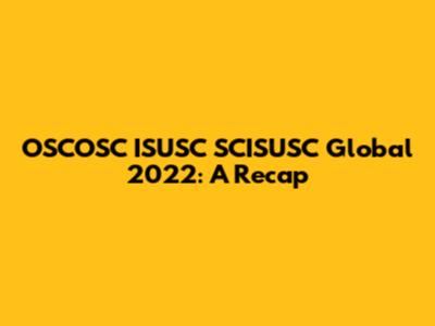 OSCOSC ISUSC SCISUSC Global 2022: A Recap