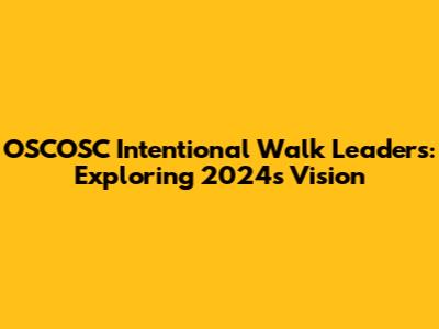 OSCOSC Intentional Walk Leaders: Exploring 2024's Vision