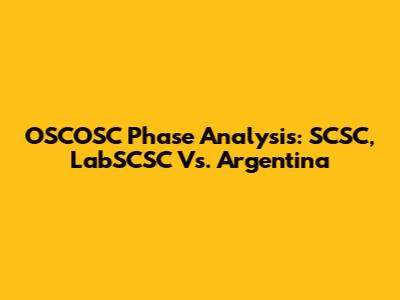 OSCOSC Phase Analysis: SCSC, LabSCSC Vs. Argentina