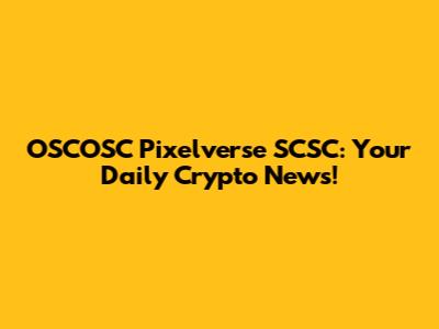 OSCOSC Pixelverse SCSC: Your Daily Crypto News!