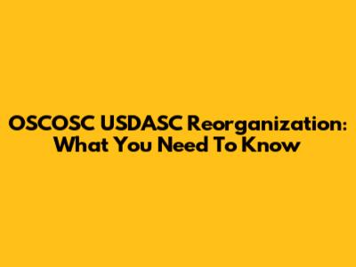 OSCOSC USDASC Reorganization: What You Need To Know