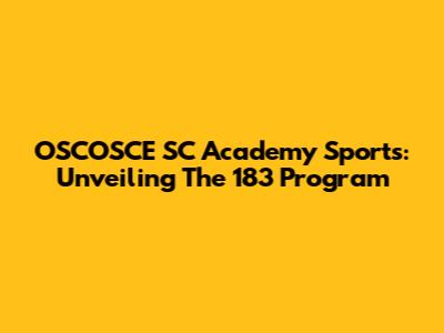 OSCOSCE SC Academy Sports: Unveiling The 183 Program