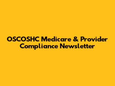 OSCOSHC Medicare & Provider Compliance Newsletter