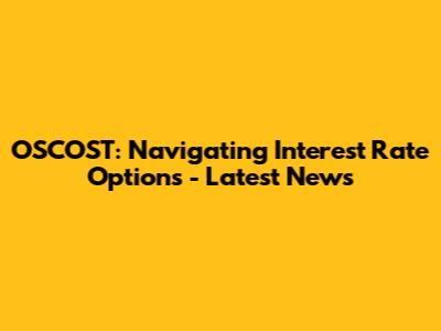 OSCOST: Navigating Interest Rate Options - Latest News