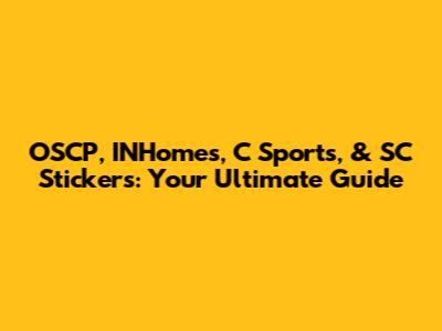OSCP, INHomes, C Sports, & SC Stickers: Your Ultimate Guide