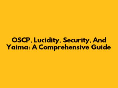 OSCP, Lucidity, Security, And Yaima: A Comprehensive Guide