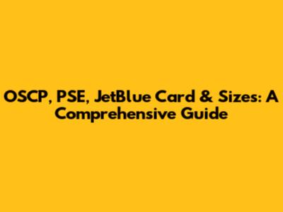 OSCP, PSE, JetBlue Card & Sizes: A Comprehensive Guide