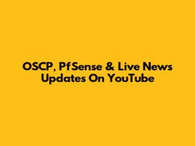 OSCP, PfSense & Live News Updates On YouTube