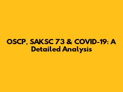 OSCP, SAKSC 73 & COVID-19: A Detailed Analysis