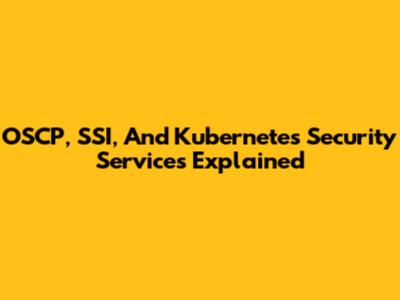 OSCP, SSI, And Kubernetes Security Services Explained