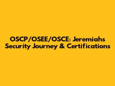 OSCP/OSEE/OSCE: Jeremiah's Security Journey & Certifications