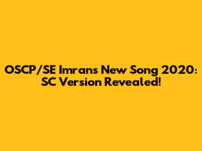 OSCP/SE Imran's New Song 2020: SC Version Revealed!