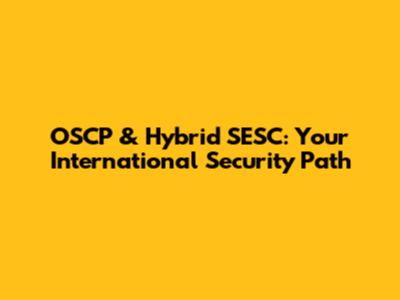 OSCP & Hybrid SESC: Your International Security Path