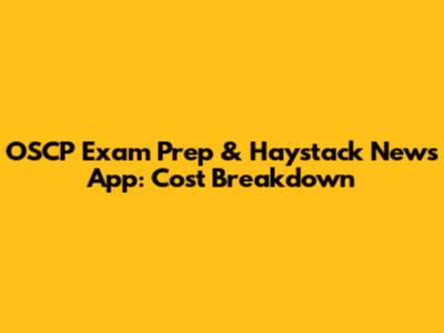 OSCP Exam Prep & Haystack News App: Cost Breakdown