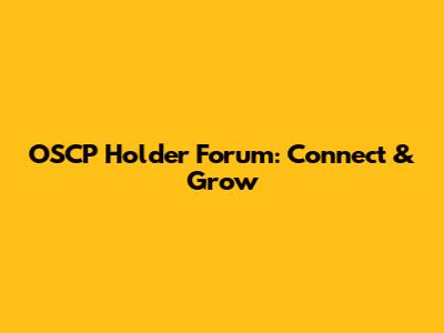 OSCP Holder Forum: Connect & Grow