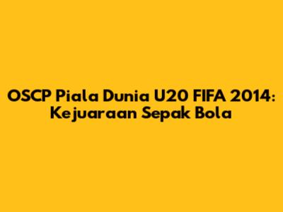 OSCP Piala Dunia U20 FIFA 2014: Kejuaraan Sepak Bola