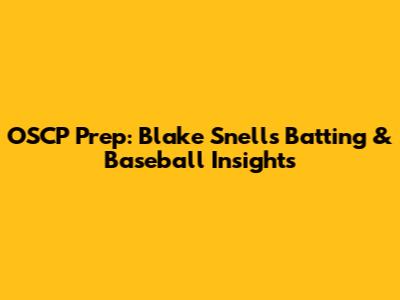 OSCP Prep: Blake Snell's Batting & Baseball Insights