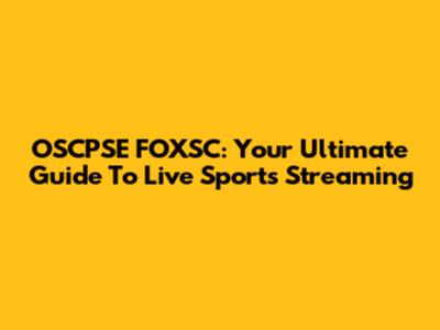 OSCPSE FOXSC: Your Ultimate Guide To Live Sports Streaming