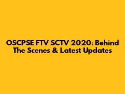 OSCPSE FTV SCTV 2020: Behind The Scenes & Latest Updates
