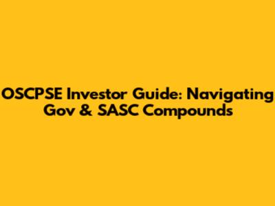 OSCPSE Investor Guide: Navigating Gov & SASC Compounds