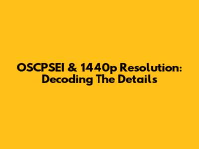 OSCPSEI & 1440p Resolution: Decoding The Details